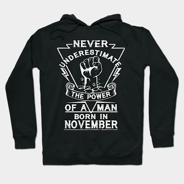 Never Underestimate The Power Of A Man Born In November Birthday Gift Hoodie by ruffianlouse